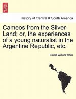 Cameos from the Silver-Land; Or, the Experiences of a Young Naturalist in the Argentine Republic, Etc.