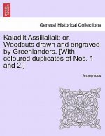 Kaladlit Assilialiait; Or, Woodcuts Drawn and Engraved by Greenlanders. [With Coloured Duplicates of Nos. 1 and 2.]