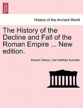 History of the Decline and Fall of the Roman Empire ... New Edition.