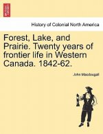 Forest, Lake, and Prairie. Twenty Years of Frontier Life in Western Canada. 1842-62.