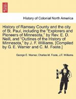 History of Ramsey County and the City of St. Paul, Including the Explorers and Pioneers of Minnesota, by REV. E. D. Neill, and Outlines of the History