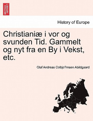 Christiani I VOR Og Svunden Tid. Gammelt Og Nyt Fra En by I Vekst, Etc.