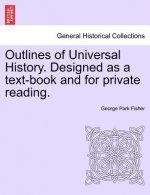 Outlines of Universal History. Designed as a Text-Book and for Private Reading.