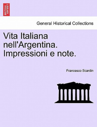 Vita Italiana Nell'argentina. Impressioni E Note.