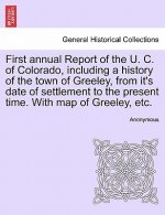 First Annual Report of the U. C. of Colorado, Including a History of the Town of Greeley, from It's Date of Settlement to the Present Time. with Map o