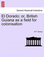 El Dorado; Or, British Guiana as a Field for Colonisation