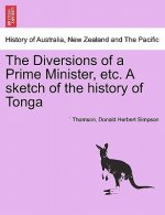 Diversions of a Prime Minister, Etc. a Sketch of the History of Tonga