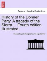 History of the Donner Party. a Tragedy of the Sierra ... Fourth Edition, Illustrated.
