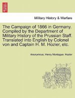 Campaign of 1866 in Germany. Compiled by the Department of Military History of the Prussian Staff. Translated Into English by Colonel Von and Captain