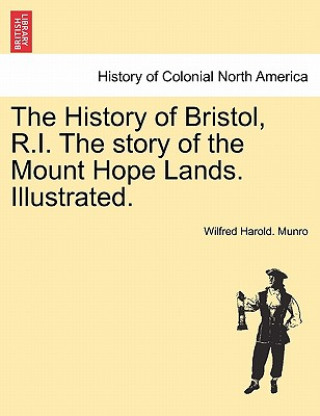 History of Bristol, R.I. the Story of the Mount Hope Lands. Illustrated.