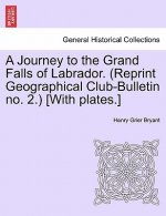 Journey to the Grand Falls of Labrador. (Reprint Geographical Club-Bulletin No. 2.) [With Plates.]