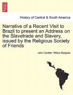 Narrative of a Recent Visit to Brazil to Present an Address on the Slavetrade and Slavery, Issued by the Religious Society of Friends