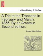 Trip to the Trenches in February and March, 1855. by an Amateur. Second Edition.