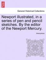 Newport Illustrated, in a Series of Pen and Pencil Sketches. by the Editor of the Newport Mercury.