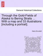 Through the Gold-Fields of Alaska to Bering Straits ... with a Map and 33 Illustrations [Including a Portrait].