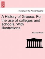 History of Greece. for the Use of Colleges and Schools. with Illustrations