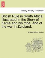 British Rule in South Africa. Illustrated in the Story of Kama and His Tribe, and of the War in Zululand.