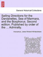 Sailing Directions for the Dardanelles, Sea of Marmara, and the Bosphorus. Second Edition. Published by Order of the ... Admiralty.