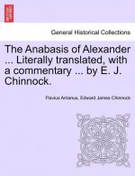 Anabasis of Alexander ... Literally Translated, with a Commentary ... by E. J. Chinnock.