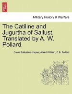 Catiline and Jugurtha of Sallust. Translated by A. W. Pollard.