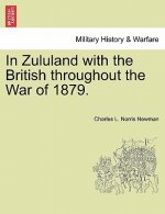 In Zululand with the British Throughout the War of 1879.