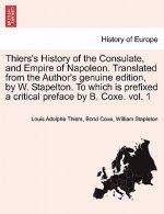 Thiers's History of the Consulate, and Empire of Napoleon. Translated from the Author's genuine edition, by W. Stapelton. To which is prefixed a criti