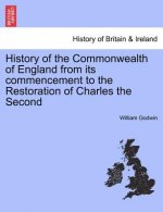 History of the Commonwealth of England from its commencement to the Restoration of Charles the Second