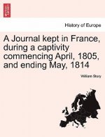 Journal Kept in France, During a Captivity Commencing April, 1805, and Ending May, 1814