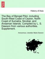 Bay of Bengal Pilot, Including South-West Coast of Ceylon, North Coast of Sumatra, Nicobar, and Andaman Islands. Compiled by L. S. Dawson from Various