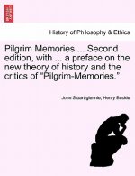Pilgrim Memories ... Second Edition, with ... a Preface on the New Theory of History and the Critics of Pilgrim-Memories.