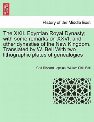 XXII. Egyptian Royal Dynasty; With Some Remarks on XXVI. and Other Dynasties of the New Kingdom. Translated by W. Bell with Two Lithographic Plates of
