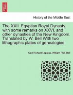 XXII. Egyptian Royal Dynasty; With Some Remarks on XXVI. and Other Dynasties of the New Kingdom. Translated by W. Bell with Two Lithographic Plates of
