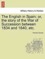 English in Spain; Or, the Story of the War of Succession Between 1834 and 1840, Etc.