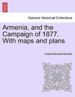 Armenia, and the Campaign of 1877. With maps and plans