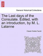 Last Days of the Consulate. Edited, with an Introduction, by M. L. Lalanne