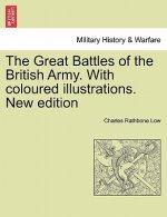 Great Battles of the British Army. with Coloured Illustrations. New Edition