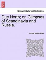 Due North; Or, Glimpses of Scandinavia and Russia.