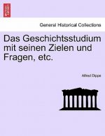 Geschichtsstudium Mit Seinen Zielen Und Fragen, Etc.