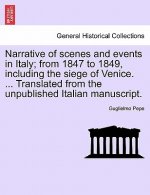 Narrative of Scenes and Events in Italy; From 1847 to 1849, Including the Siege of Venice. ... Translated from the Unpublished Italian Manuscript.Vol.
