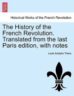 History of the French Revolution. Translated from the last Paris edition, with notes