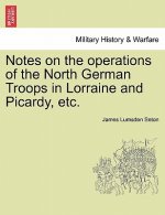 Notes on the Operations of the North German Troops in Lorraine and Picardy, Etc.