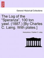 Log of the Speranza, 100 Ton Yawl. (1887.) [By Charles C. Laing. with Plates.]