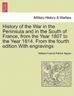 History of the War in the Peninsula and in the South of France, from the Year 1807 to the Year 1814. from the Fourth Edition with Engravings