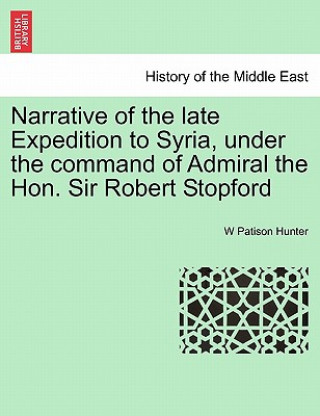 Narrative of the Late Expedition to Syria, Under the Command of Admiral the Hon. Sir Robert Stopford