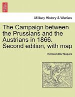 Campaign Between the Prussians and the Austrians in 1866. Second Edition, with Map
