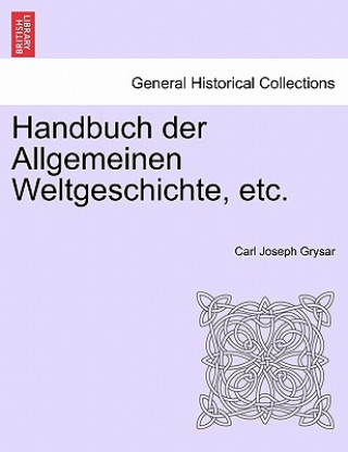 Handbuch Der Allgemeinen Weltgeschichte, Etc.Crften Bands