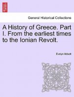 History of Greece. Part I. from the Earliest Times to the Ionian Revolt.