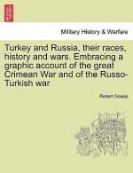 Turkey and Russia, Their Races, History and Wars. Embracing a Graphic Account of the Great Crimean War and of the Russo-Turkish War