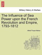 Influence of Sea Power Upon the French Revolution and Empire, 1793-1812