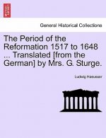 Period of the Reformation 1517 to 1648 ... Translated [From the German] by Mrs. G. Sturge. Vol. II.